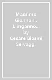 Massimo Giannoni. L inganno del vero. Ediz. italiana e inglese