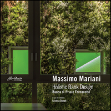 Massimo Mariani. Holistic Bank Design. Banca di Pisa e Fornacette. Ediz. multilingue