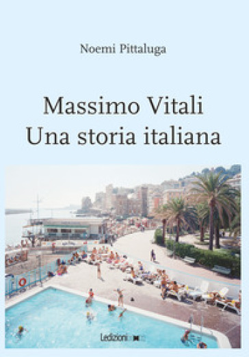 Massimo Vitali. Una storia italiana - Noemi Pittaluga