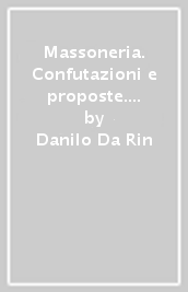 Massoneria. Confutazioni e proposte. Il massone e la società