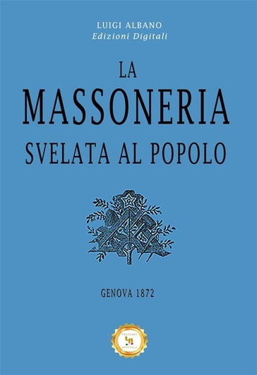 La Massoneria svelata al Popolo - Luigi Albano Edizioni Digitali