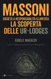 Massoni. Società a responsabilità illimitata. La scoperta delle Ur-Lodges