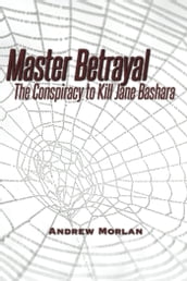 Master Betrayal: The Conspiracy to Kill Jane Bashara