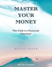 Master Your Money: The Path to Financial Freedom