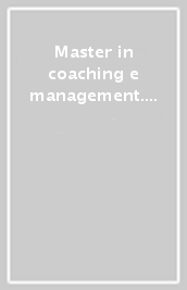 Master in coaching e management. Manuale operativo. 1.