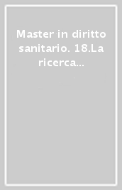 Master in diritto sanitario. 18.La ricerca nel servizio sanitario nazionale