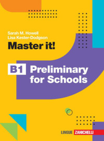 Master it! B1 Preliminary for Schools. Per le Scuole superiori. Con Contenuto digitale (fornito elettronicamente) - Sarah M. Howell - Lisa Kester-Dodgson