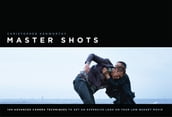 MasterShots Vol 1: 100 Advanced Camera Techniques to Get an Expensive Look on Your LowBudget Movie