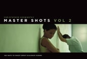 MasterShots Volume 2: 100 Ways to Shoot Great Dialogue Scenes