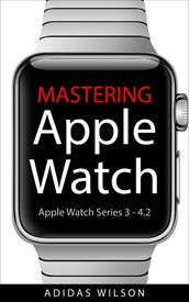 Mastering Apple Watch - Apple Watch Series 3 - 4.2
