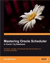 Mastering Oracle Scheduler in Oracle 11g Databases