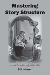 Mastering Story Structure: A Guide for Writing Unforgettable Plays
