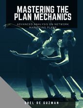 Mastering The Plan Mechanics - Advanced Analysis on Network Marketing Plans