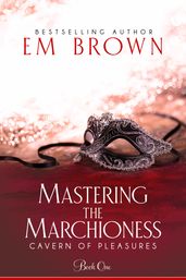 Mastering the Marchioness (Book 1 in the Cavern of Pleasure Series)