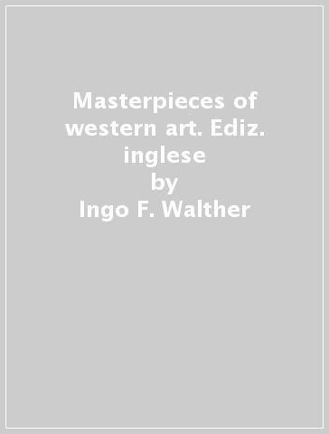 Masterpieces of western art. Ediz. inglese - Ingo F. Walther