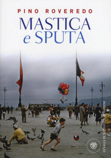 Mastica e sputa - Pino Roveredo