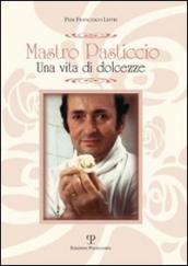 Mastro Pasticcio. Una vita di dolcezze