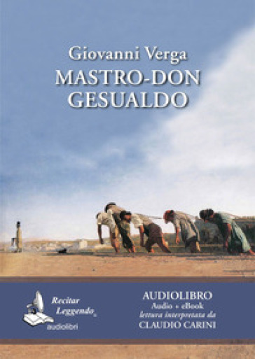 Mastro don Gesualdo letto da Claudio Carini. Audiolibro. CD Audio formato MP3. Ediz. integrale. Con e-book - Giovanni Verga