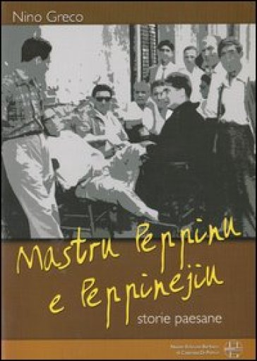 Mastru Peppinu e Peppinejiu. Storie paesane - Nino Greco