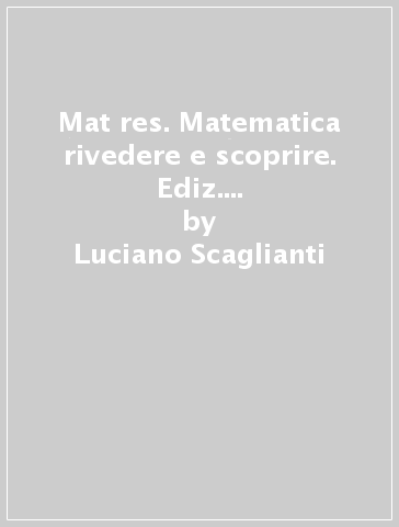 Mat res. Matematica rivedere e scoprire. Ediz. bianca. Con Recupero e sostegno. Per gli Ist. tecnici e professionali. Con e-book. Con espansione online. Vol. 3-4 - Luciano Scaglianti - Claudio Della Torre