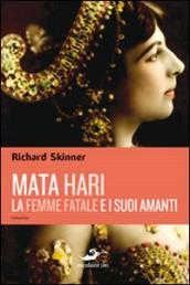 Mata Hari, la femme fatale e i suoi amanti
