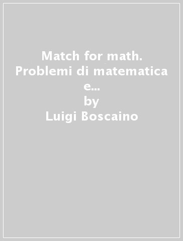Match for math. Problemi di matematica e realtà per gli studenti dell'ultimo anno della secondaria di primo grado - Luigi Boscaino