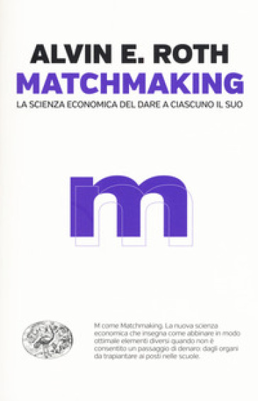 Matchmaking. La scienza economica del dare a ciascuno il suo - Alvin E. Roth