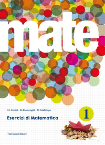 Mate. Per le Scuole superiori. Con espansione online. Vol. 1 - Maria Angela Cerini - Raul Fiamenghi - Donatella Giallongo