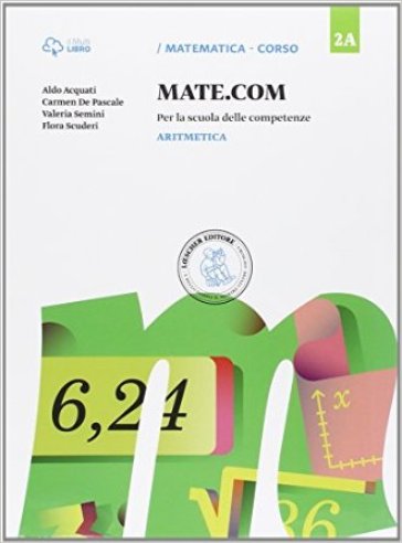 Mate com. Vol. 2A-2B-2C-Quaderno operativo delle competenze. Per la Scuola media. Con e-book. Con espansione online. 2. - Aldo Acquati | 
