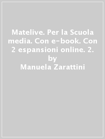Matelive. Per la Scuola media. Con e-book. Con 2 espansioni online. 2. - Manuela Zarattini | 