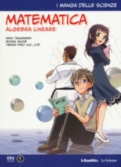 Matematica. Algebra lineare. I manga delle scienze. 10.