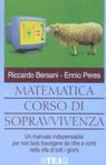 Matematica. Corso di sopravvivenza - Riccardo Bersani - Ennio Peres