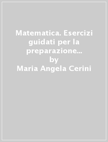 Matematica. Esercizi guidati per la preparazione al 1° anno della scuola superiore. Per la Scuola media. Con espansione online - Maria Angela Cerini - Raul Fiamenghi - Donatella Giallongo