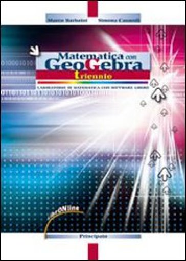 Matematica con GeoGebra. Con espansione online. Per il triennio delle Scuole superiori - Marco Barbaini - Simona Casaroli