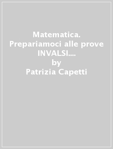 Matematica. Prepariamoci alle prove INVALSI. Volume unico. Per la Scuola media - Patrizia Capetti - Silvia Vivalda