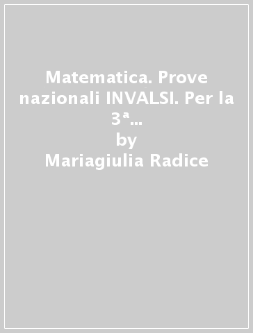 Matematica. Prove nazionali INVALSI. Per la 3ª classe della Scuola media - Mariagiulia Radice