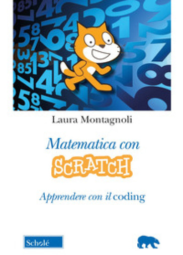 Matematica con Scratch. Apprendere con il coding - Laura Montagnoli