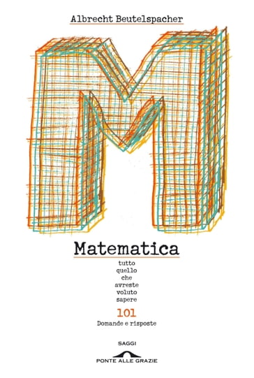 Matematica. Tutto quello che avreste voluto sapere - Albrecht Beutelspacher