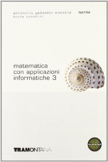 Matematica con applicazioni informatiche. Per gli Ist. tecnici commerciali. 3. - Anna M. Gambotto Manzone - Bruna Consolini