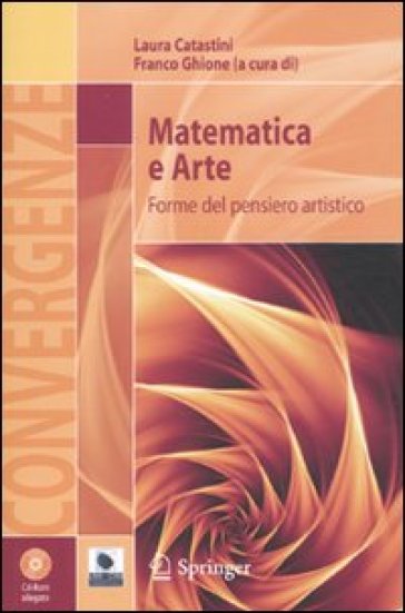 Matematica e arte. Forme del pensiero artistico. Ediz. illustrata. Con CD-ROM