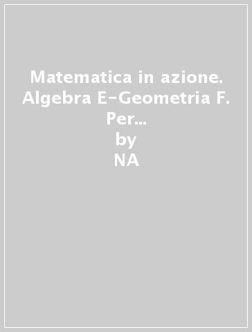 Matematica in azione. Algebra E-Geometria F. Per la Scuola media (2 vol.) - NA - Anna M. Arpinati - Mariarosa Musiani