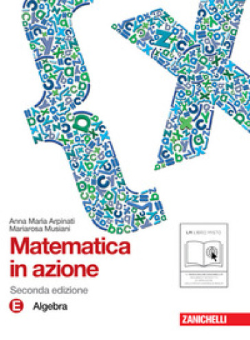 Matematica in azione. Tomo E:Algebra. Con espansione online. Per la Scuola media - Anna M. Arpinati - Mariarosa Musiani