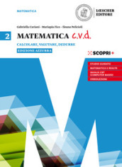 Matematica c.v.d. Calcolare, valutare, dedurre. Ediz. azzurra. Per le Scuole superiori. Con e-book. Con espansione online. Vol. 2
