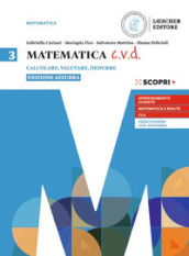 Matematica c.v.d. Calcolare, valutare, dedurre. Ediz. azzurra. Per le Scuole superiori. Con e-book. Con espansione online. Vol. 3