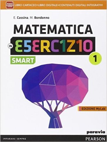 Matematica in esercizio smart. Ediz. mylab. Per le Scuole superiori. Con e-book. Con espansione online. Vol. 1 - Elsa Cassina - Maria Bondonno