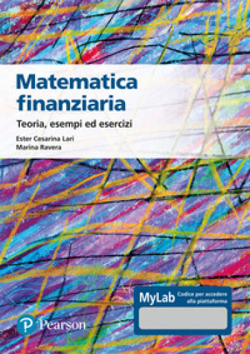 Matematica finanziaria Teoria, esempi ed esercizi. Ediz. Mylab - Ester Cesarina Lari - Marina Ravera