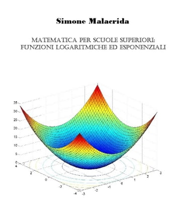 Matematica: funzioni logaritmiche, esponenziali e iperboliche - Simone Malacrida