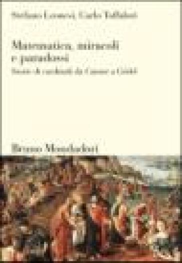 Matematica, miracoli e paradossi. Storie di cardinali da Cantor a Godel - Stefano Leonesi - Carlo Toffalori