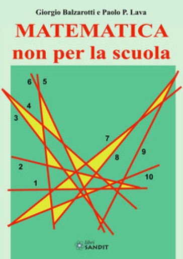 Matematica non per la scuola - Giorgio Balzarotti - Paolo P. Lava