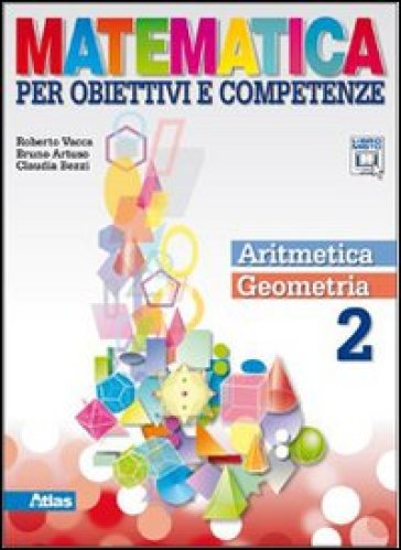 Matematica per obiettivi e competenze. Per la Scuola media. Con espansione online. 2: Aritmetica. Geometria - Roberto Vacca - Bruno Artuso - Claudia Bezzi